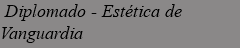 &nbsp;Diplomado - Estética de Vanguardia 